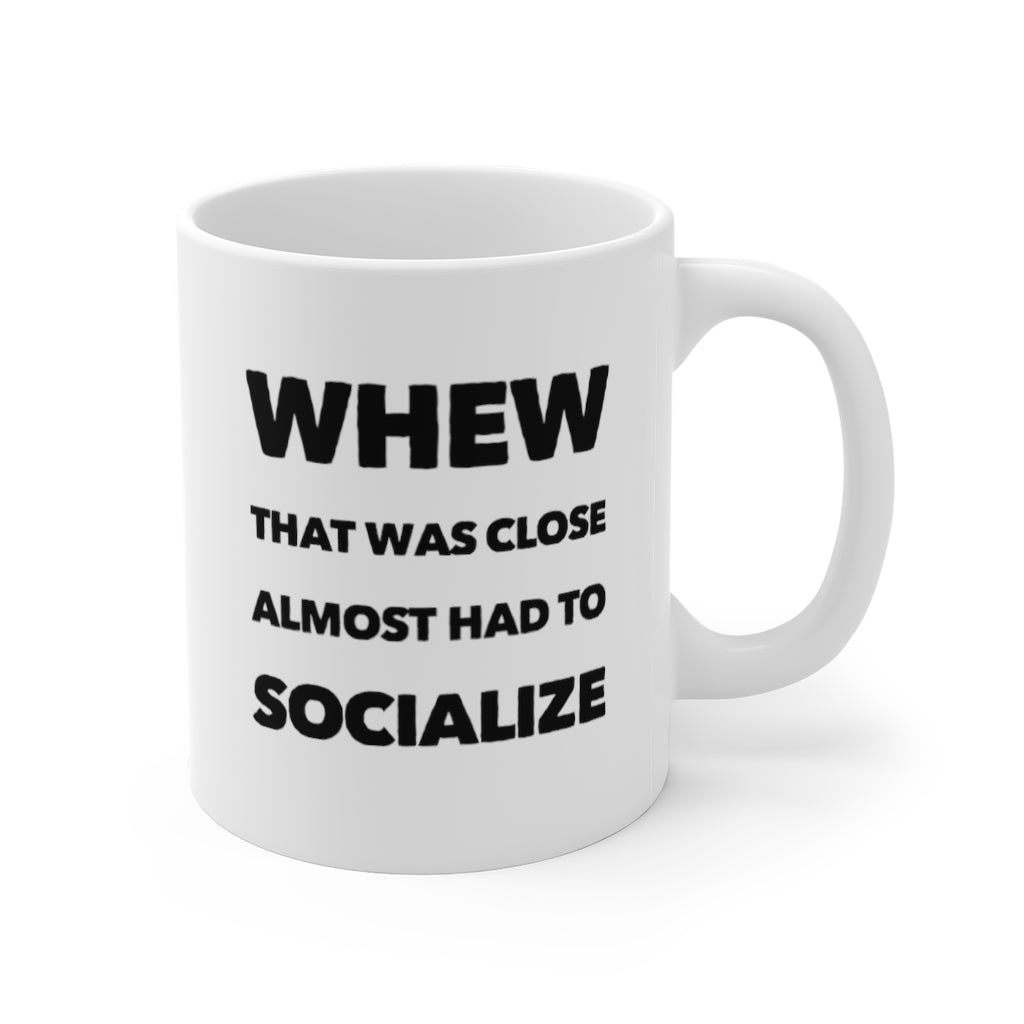 Whew That Was Close Almost Had to Socialize Funny Quotes Sayings Coffee Mug 11oz