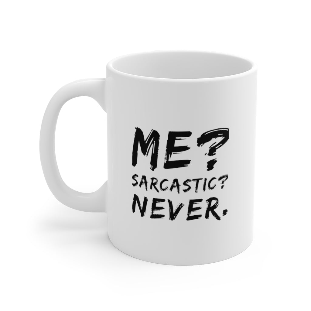 Me? Sarcastic? Never Funny Quotes Sayings Coffee Mug 11oz