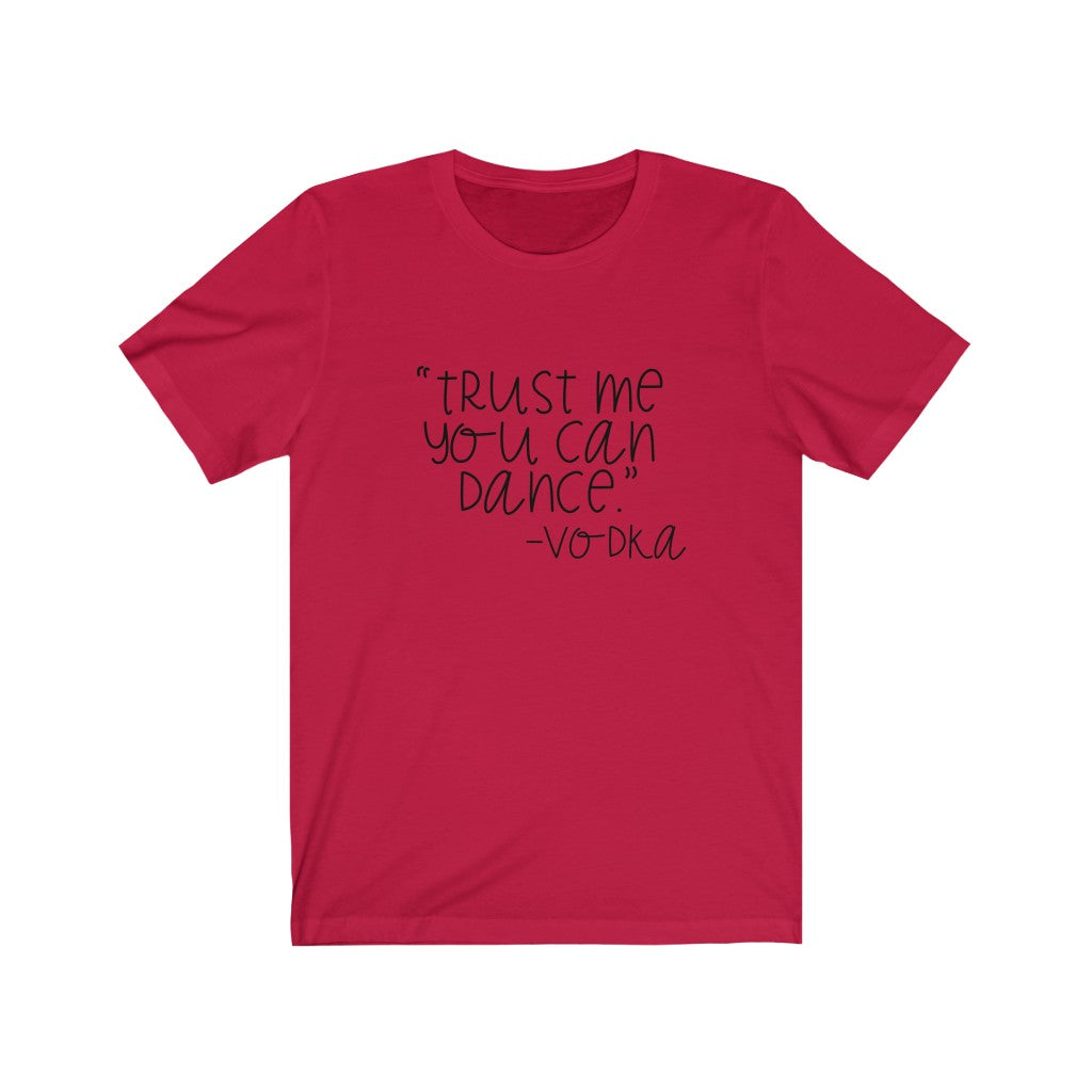 Trust Me You Can Dance- Vodka Unisex Jersey Short Sleeve Tee