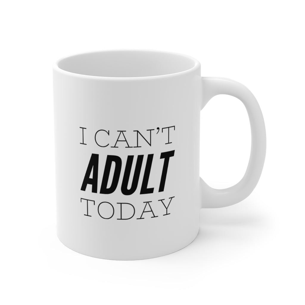 I Can't Adult Today Funny Quotes Coffee Mug 11oz