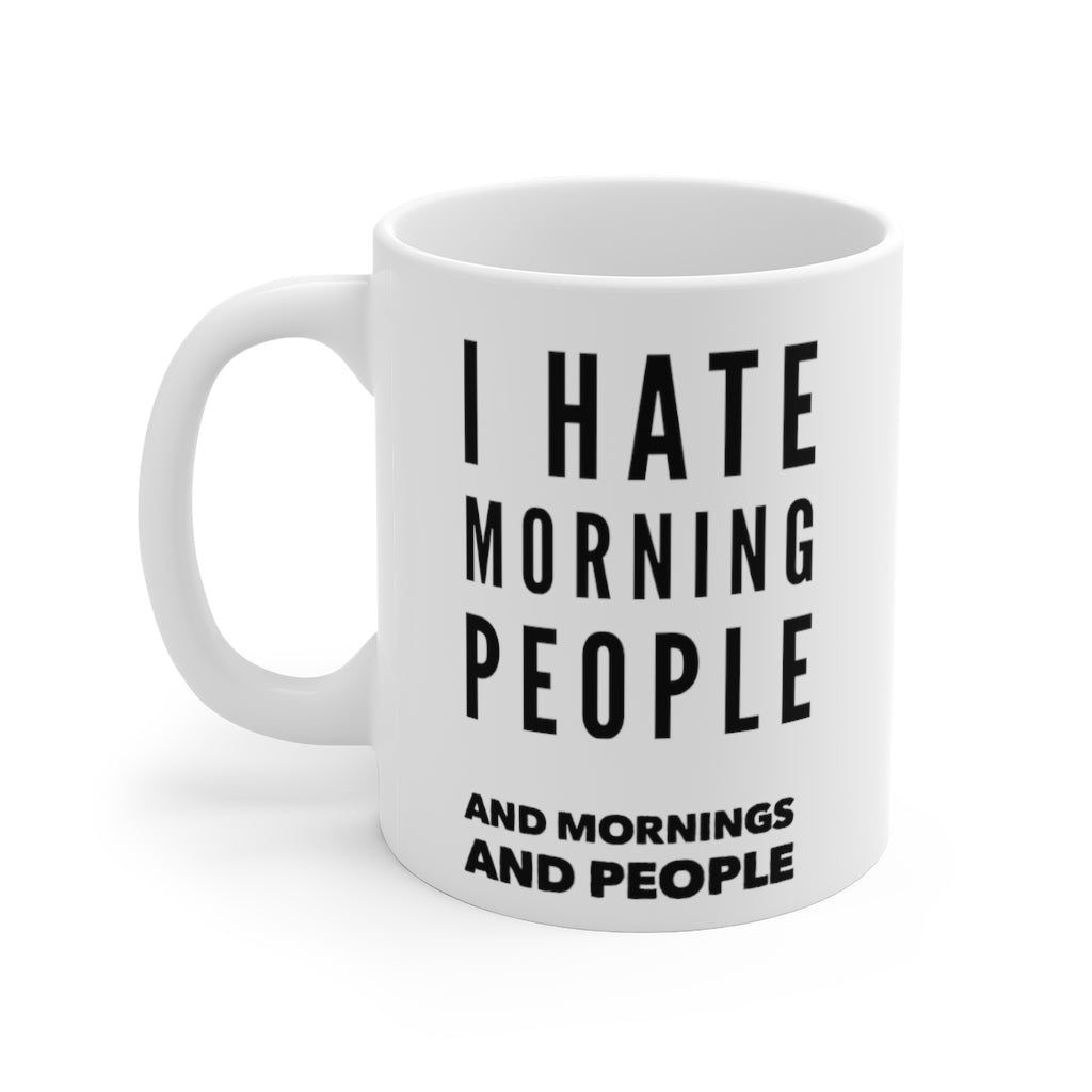 I Hate Morning People and Mornings and People Funny Quotes Sayings Coffee Mug 11oz