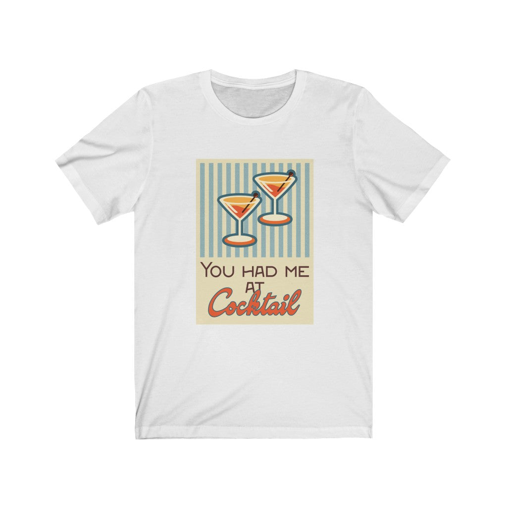 You Had Me at Cocktail Unisex Jersey Short Sleeve Tee