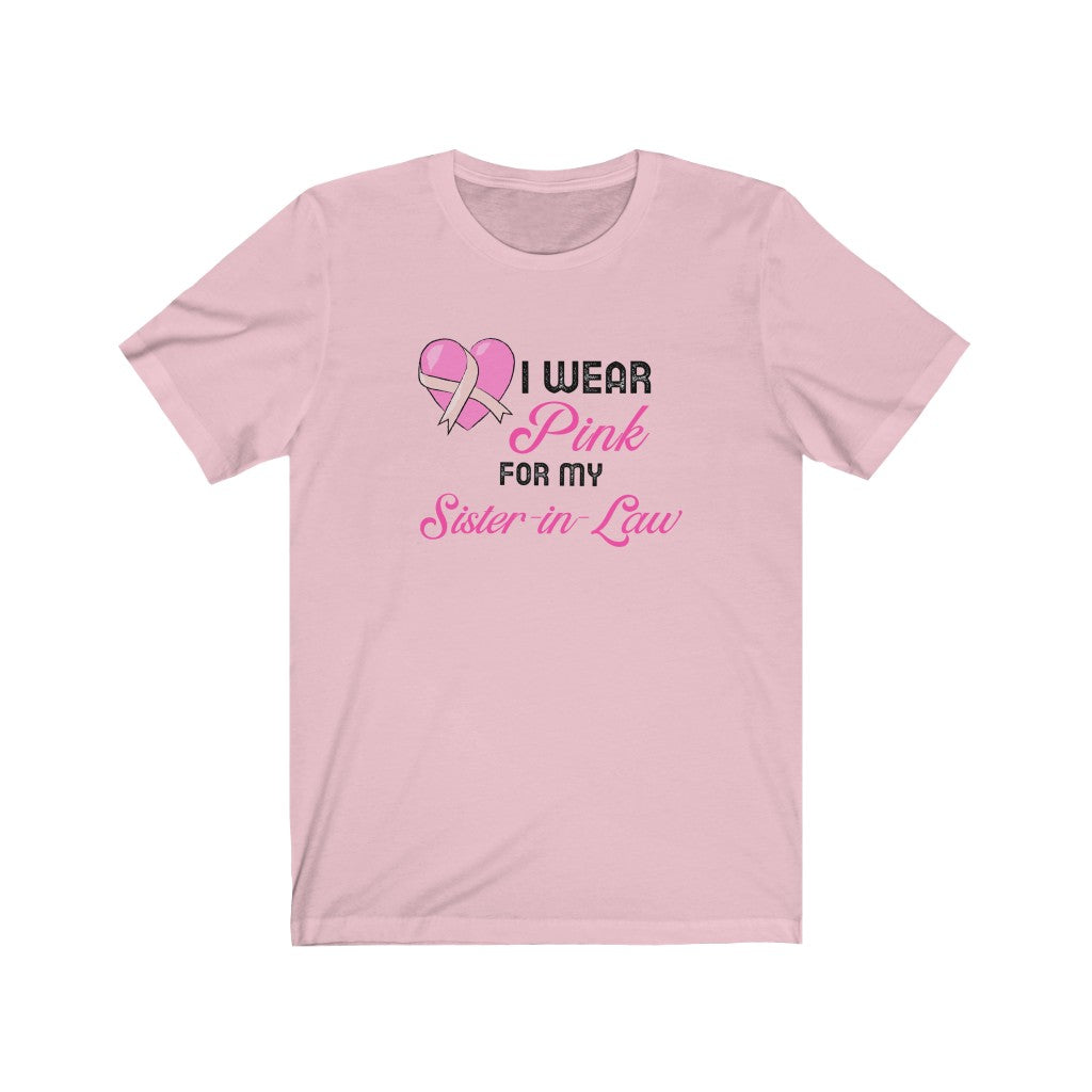 I Wear Pink for My Sister-in-Law Breast Cancer Awareness Unisex Jersey Short Sleeve Tee