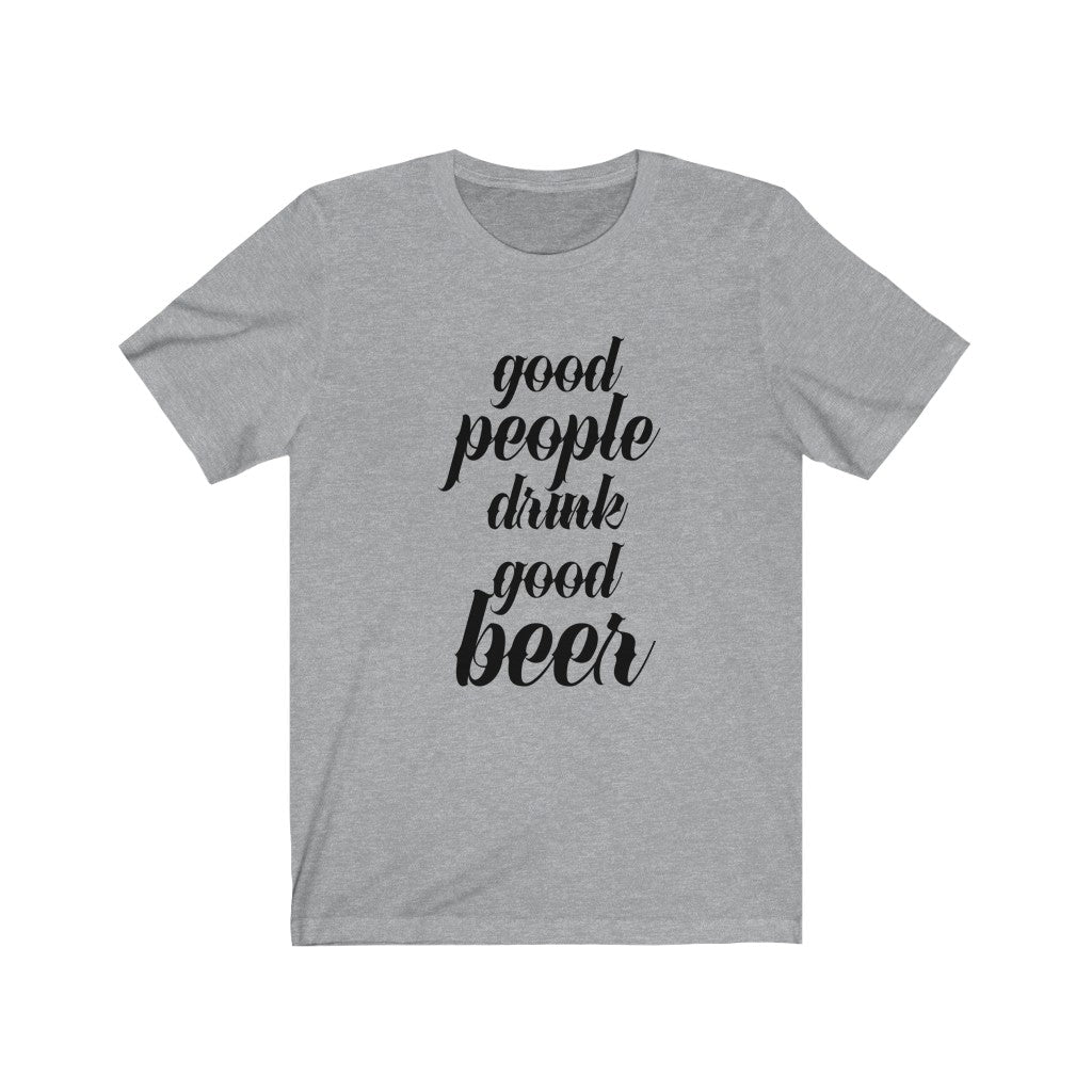 Good People Drink Good Beer Unisex Jersey Short Sleeve Tee
