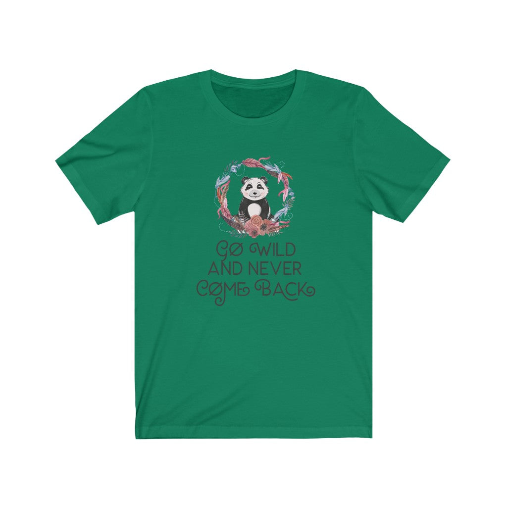Go Wild and Never Come Back Unisex Jersey Short Sleeve Tee