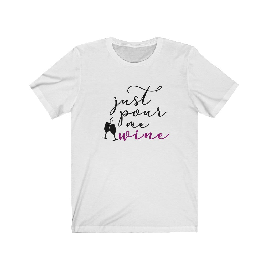 Just Pour Me Wine Unisex Jersey Short Sleeve Tee