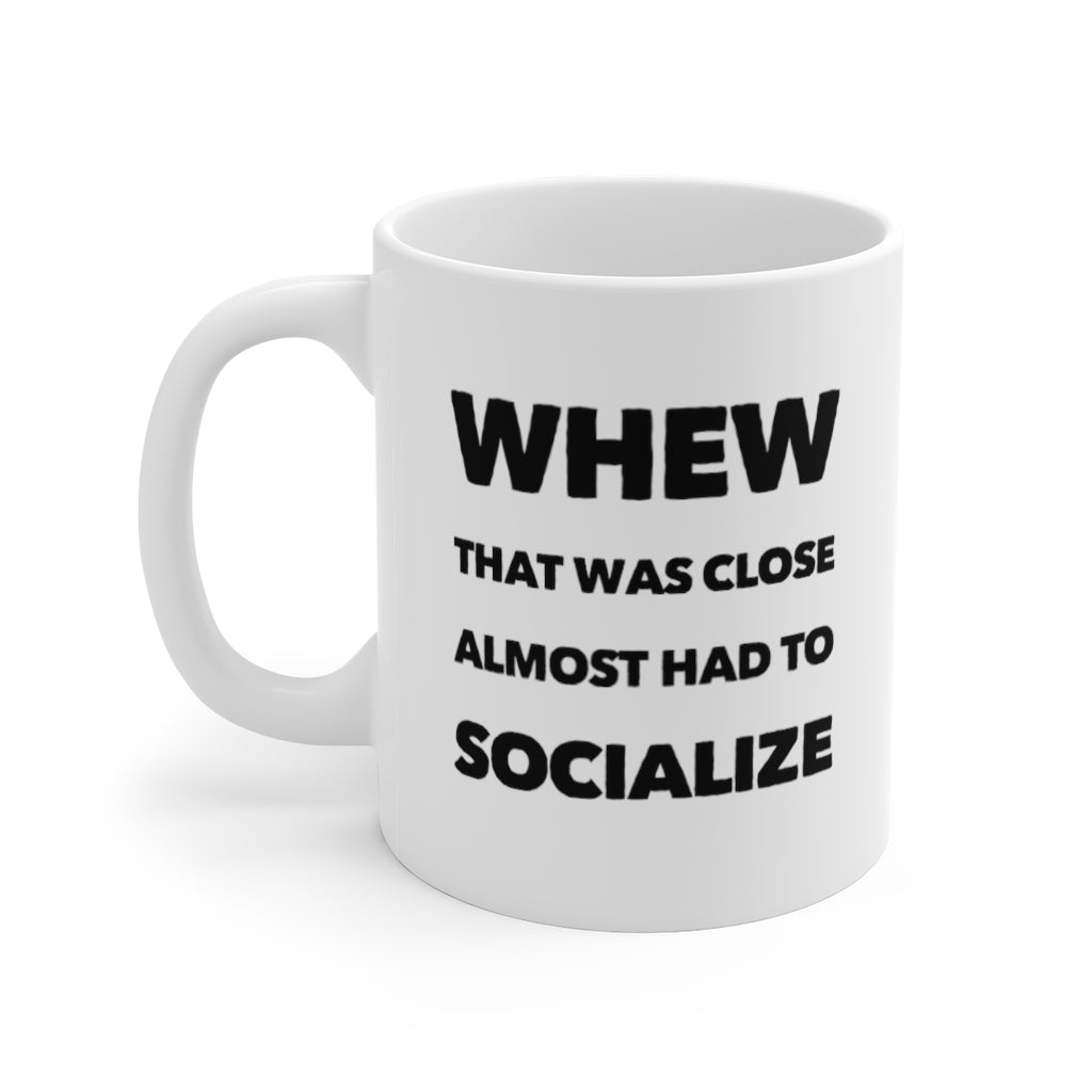 Whew That Was Close Almost Had to Socialize Funny Quotes Sayings Coffee Mug 11oz