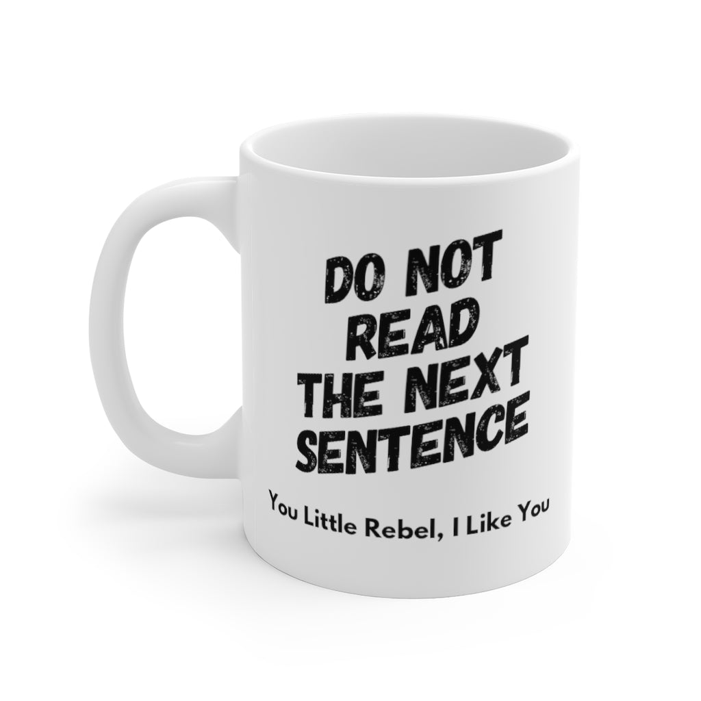 Do Not Read the Next Sentence You Little Rebel I Like You Funny Quotes Sayings Coffee Mug 11oz