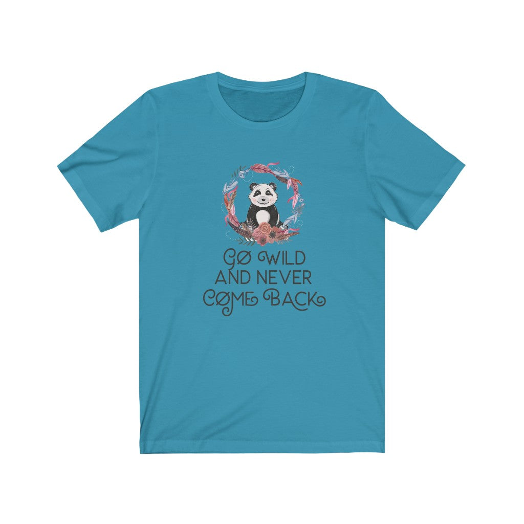 Go Wild and Never Come Back Unisex Jersey Short Sleeve Tee
