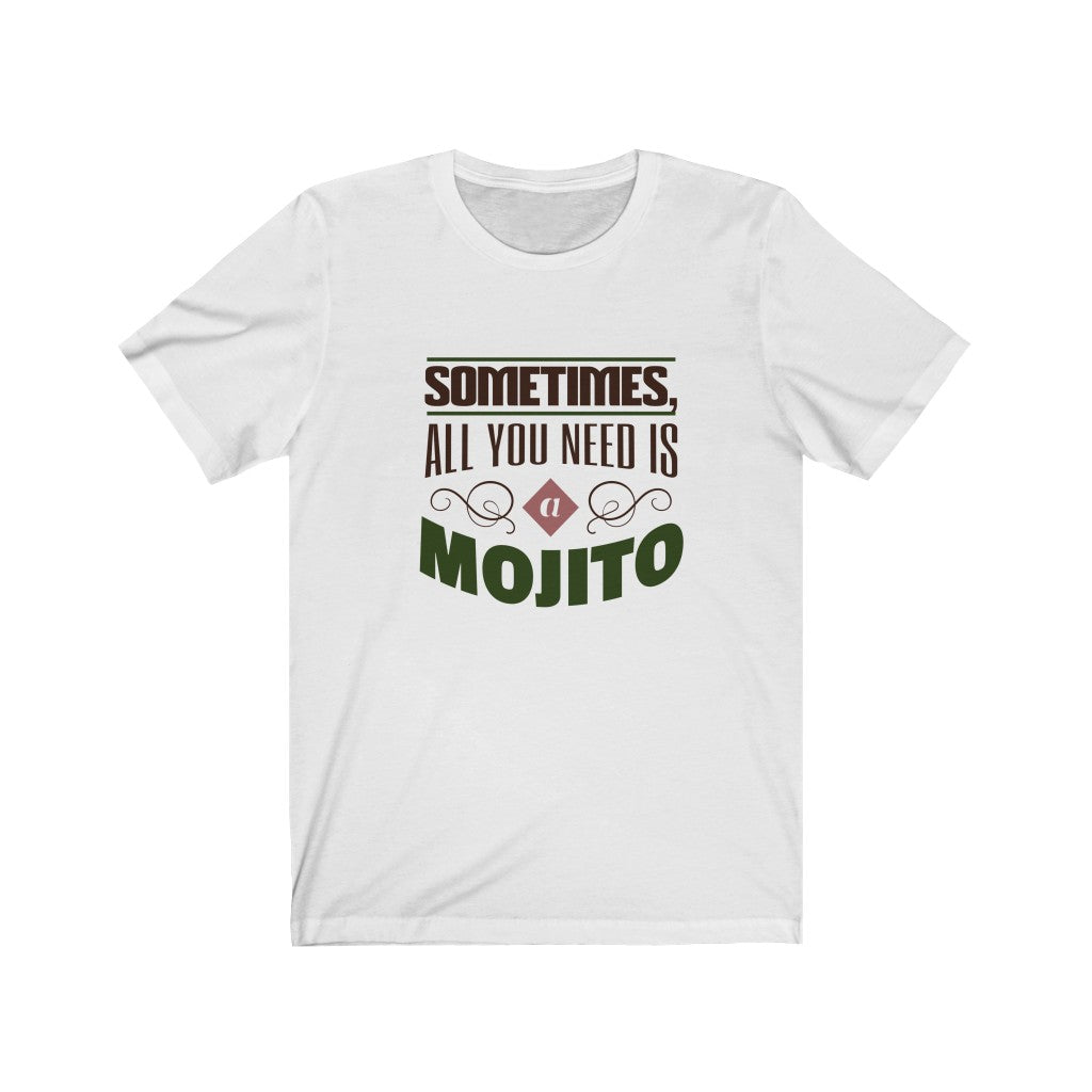 Sometimes , All You Need is a Mojito Unisex Jersey Short Sleeve Tee