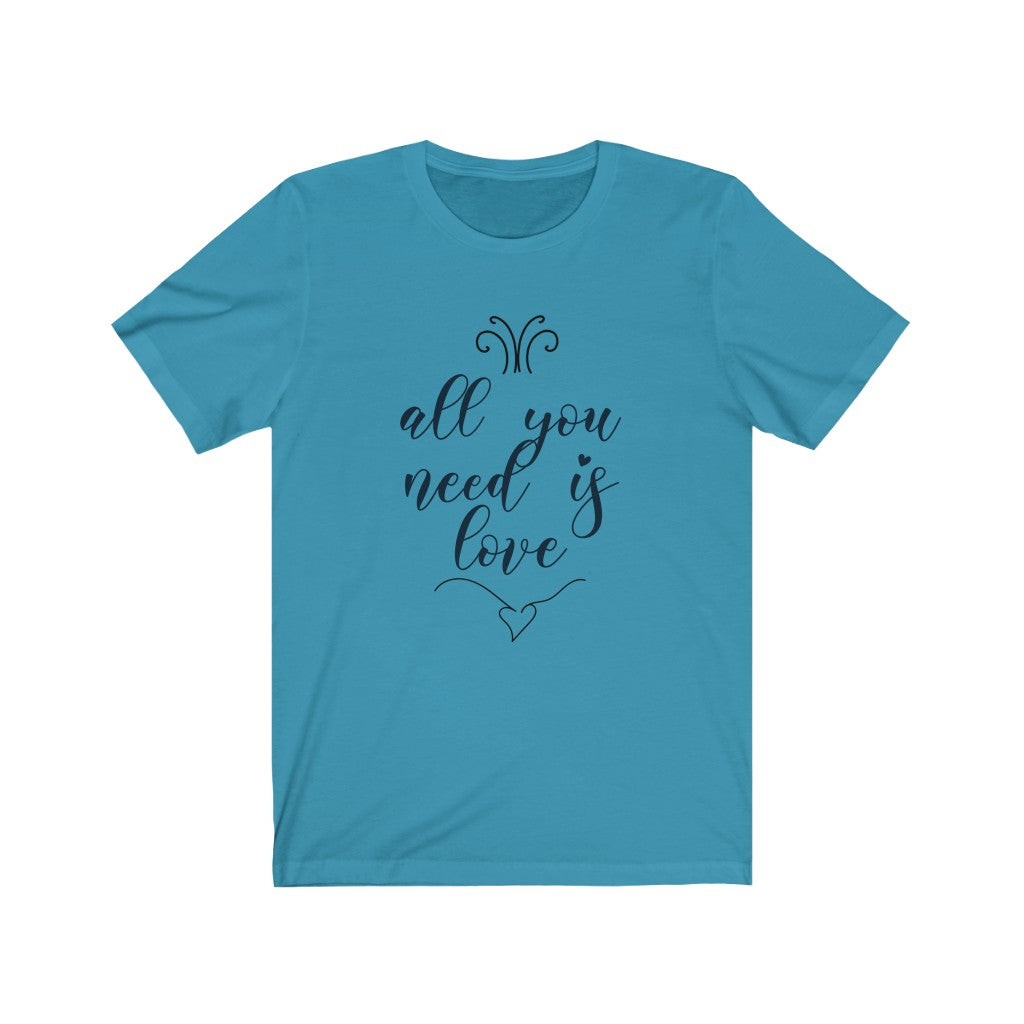 All You Need is Love Unisex Jersey Short Sleeve Tee