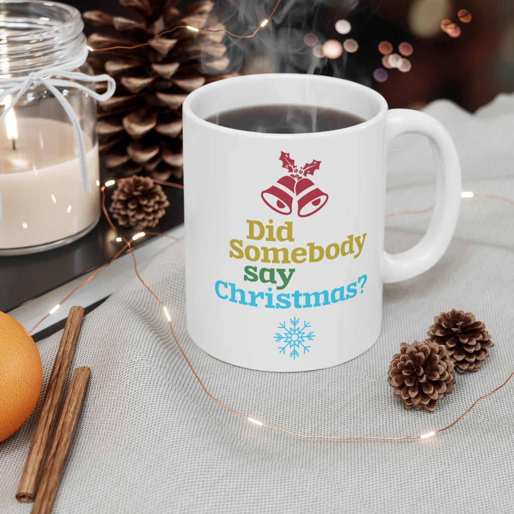 Did Somebody Say Christmas Holiday Mug 11oz