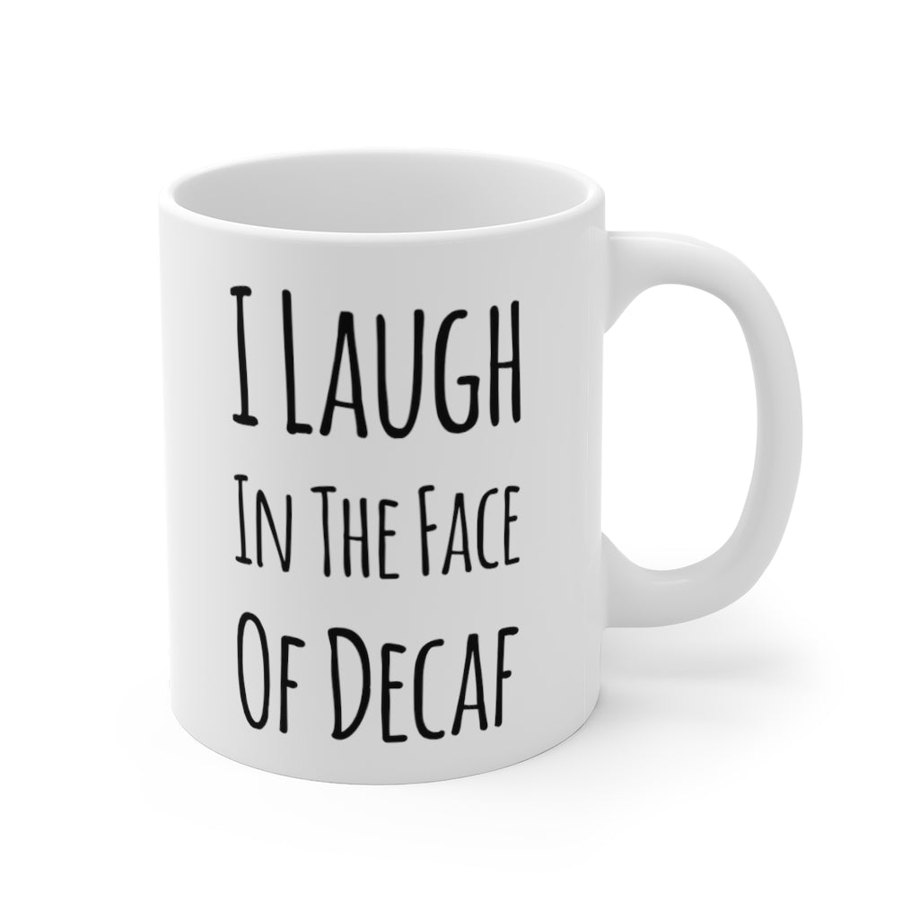 I Laugh in the Face of Decaf Funny Quotes Sayings Coffee Mug 11oz