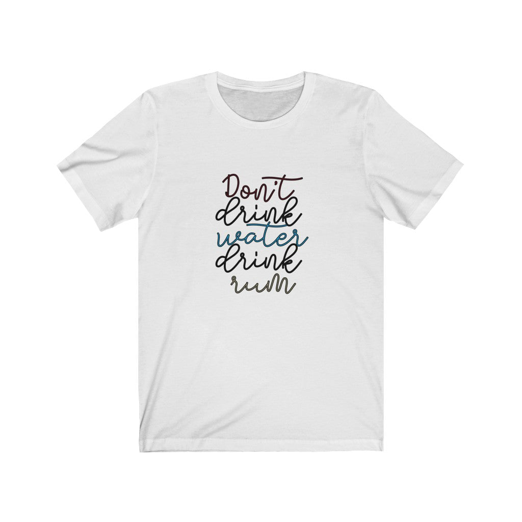 Don't Drink Water, Drink Rum Unisex Jersey Short Sleeve Tee