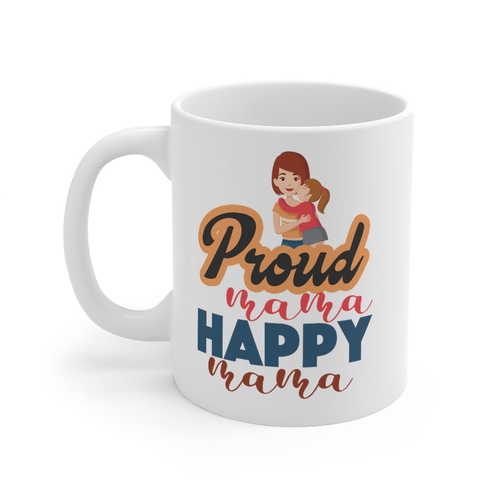 Proud Mama Happy Mama Mug 11oz