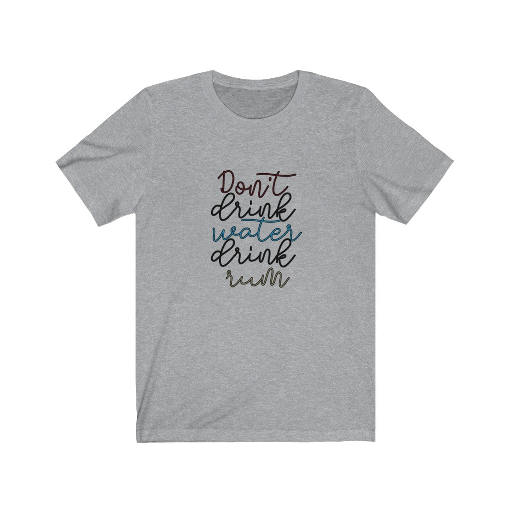 Don't Drink Water, Drink Rum Unisex Jersey Short Sleeve Tee