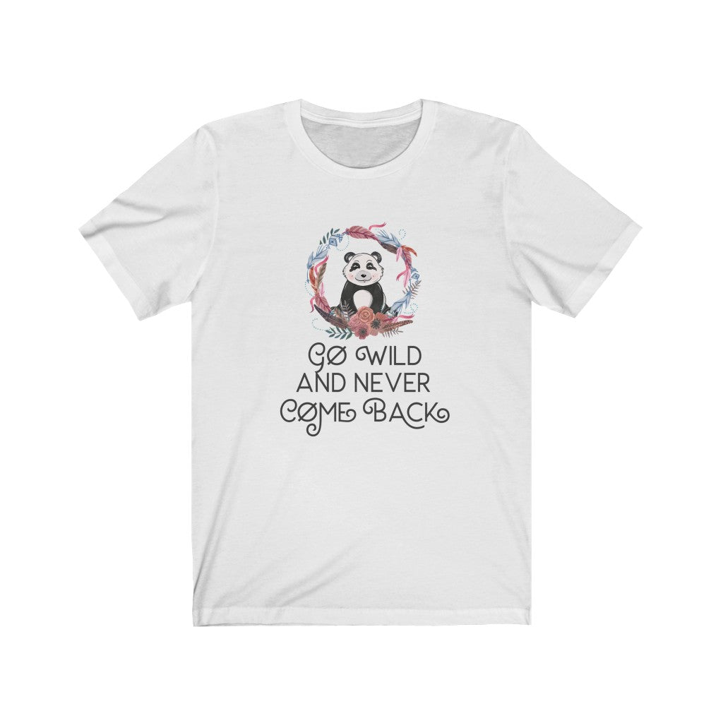 Go Wild and Never Come Back Unisex Jersey Short Sleeve Tee