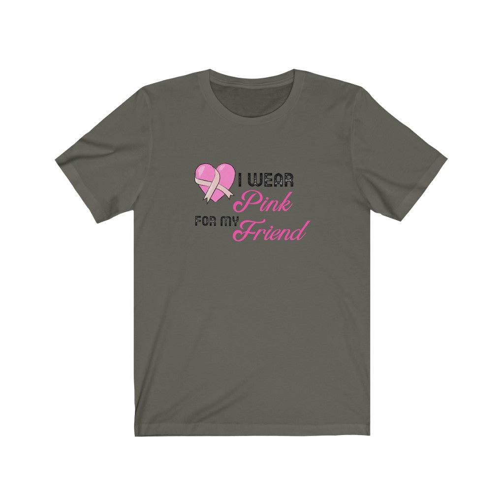 I Wear Pink for My Friend Breast Cancer Awareness Unisex Jersey Short Sleeve Tee