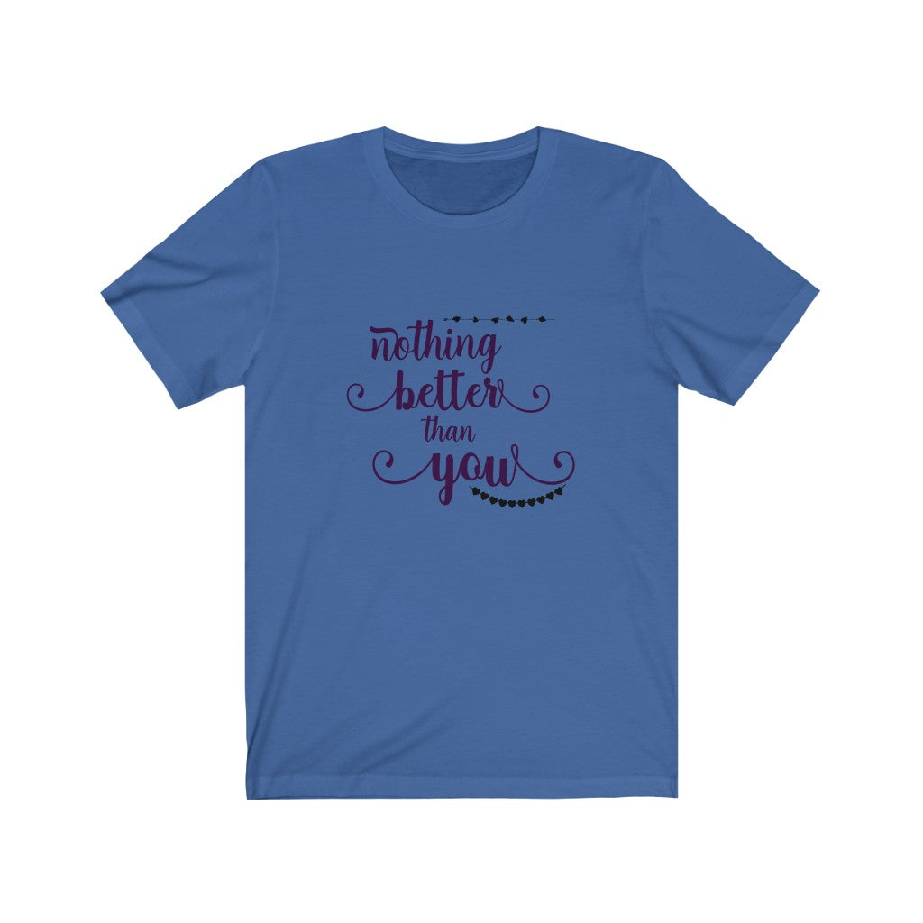 Nothing Better Than You Love Unisex Jersey Short Sleeve Tee