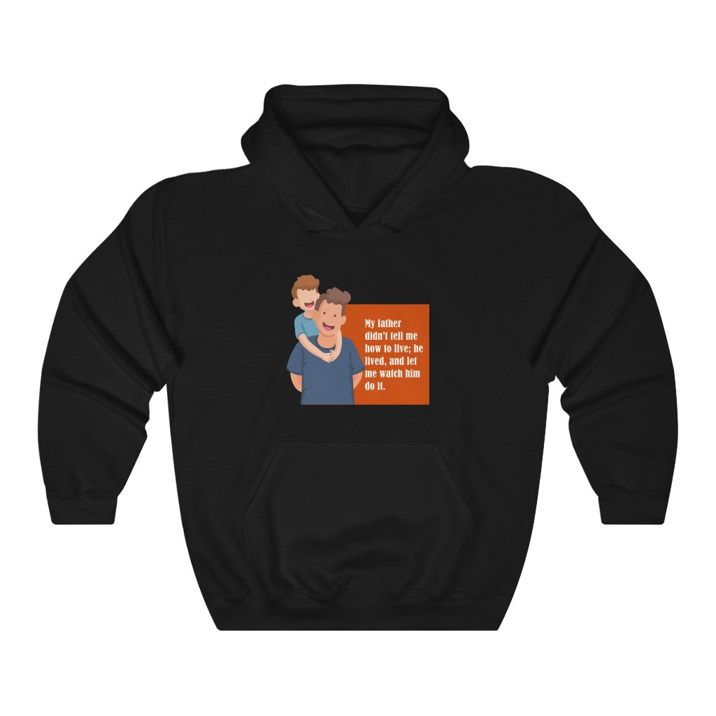 My father didn't tell me how to live; he lived, and let me watch him do it. Unisex Heavy Blend™ Hooded Sweatshirt
