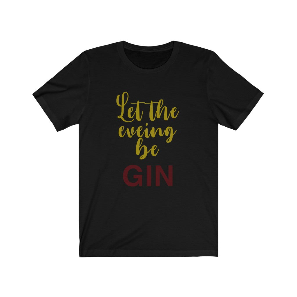 Let the Evening Be Gin Unisex Jersey Short Sleeve Tee