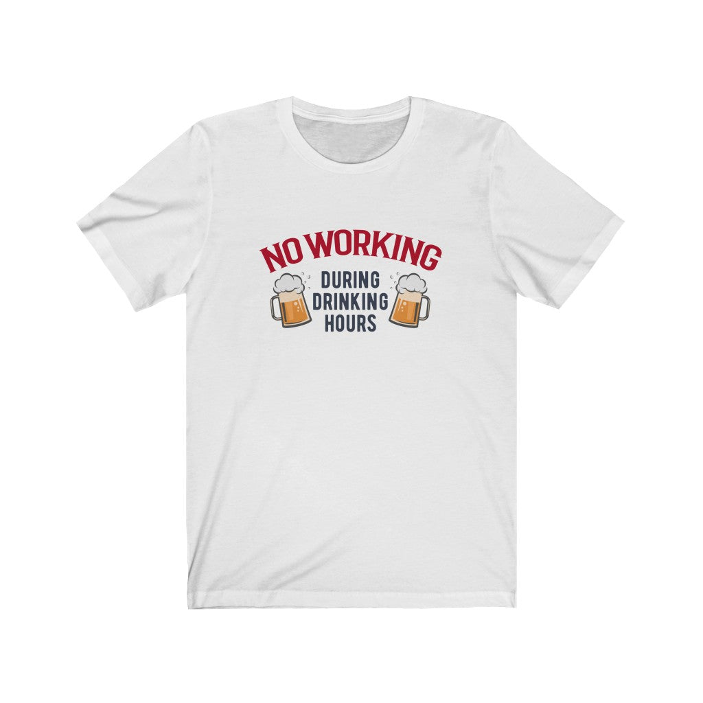 No Working During Drinking Hours Unisex Jersey Short Sleeve Tee