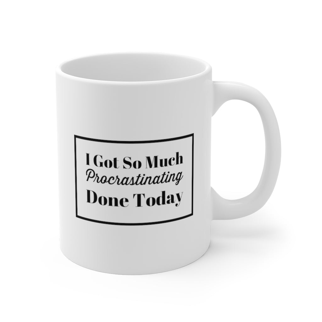 I Got So Much Procrastinating Done Today Funny Quotes Sayings Coffee Mug 11oz