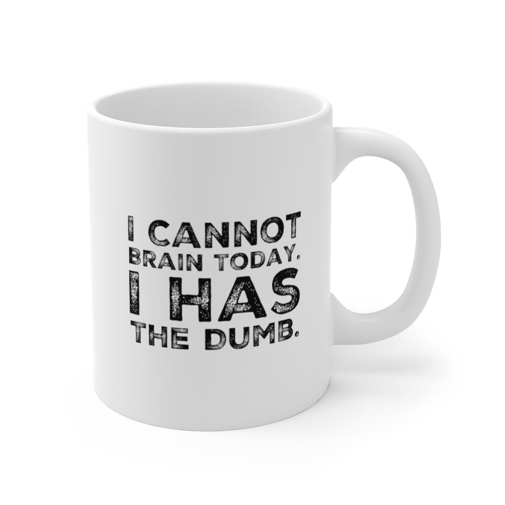 I Cannot Brain Today. I Has the Dumb Funny Quotes Coffee Mug 11oz