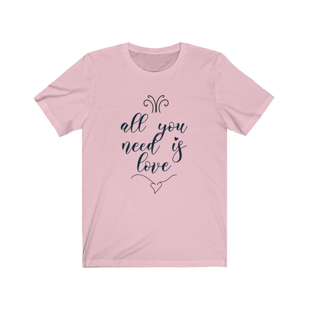 All You Need is Love Unisex Jersey Short Sleeve Tee