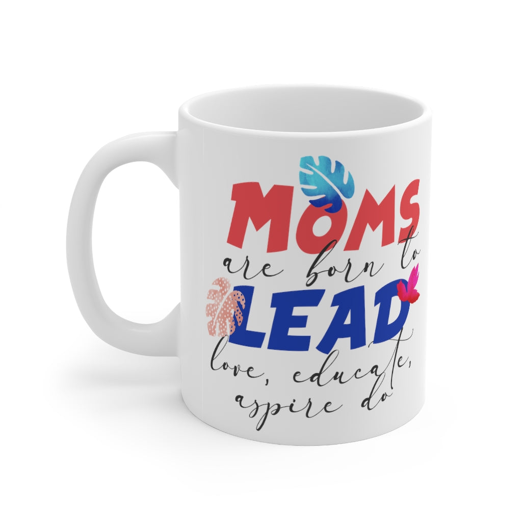 Moms are Born to Lead Love Educate Aspire Do Mug 11oz