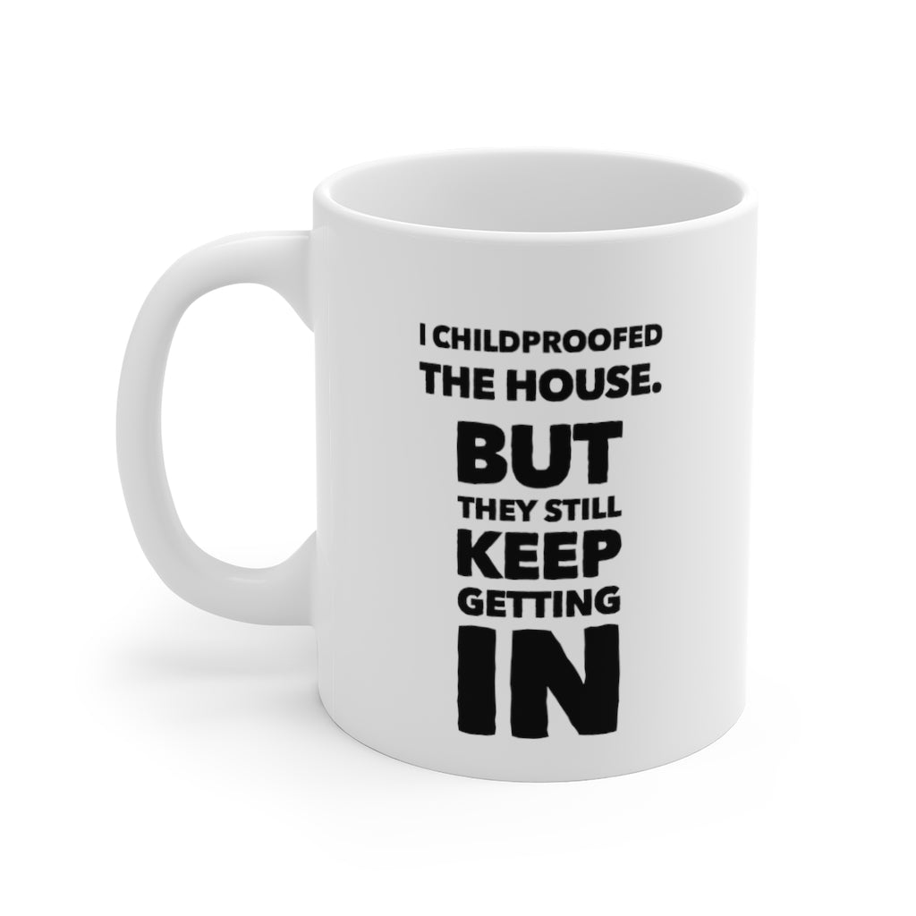 I Childproofed the House But They Still Keep Getting In Funny Quotes Sayings Coffee Mug 11oz