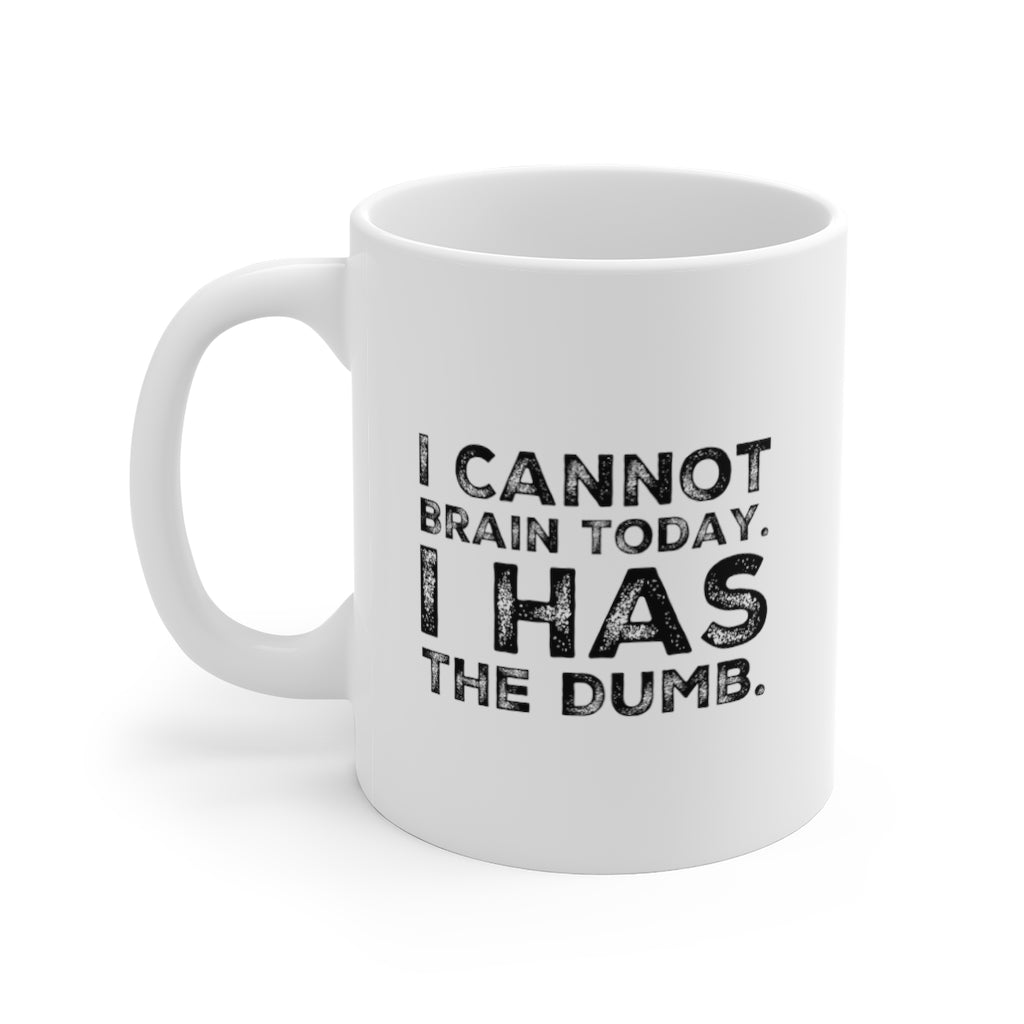 I Cannot Brain Today. I Has the Dumb Funny Quotes Coffee Mug 11oz