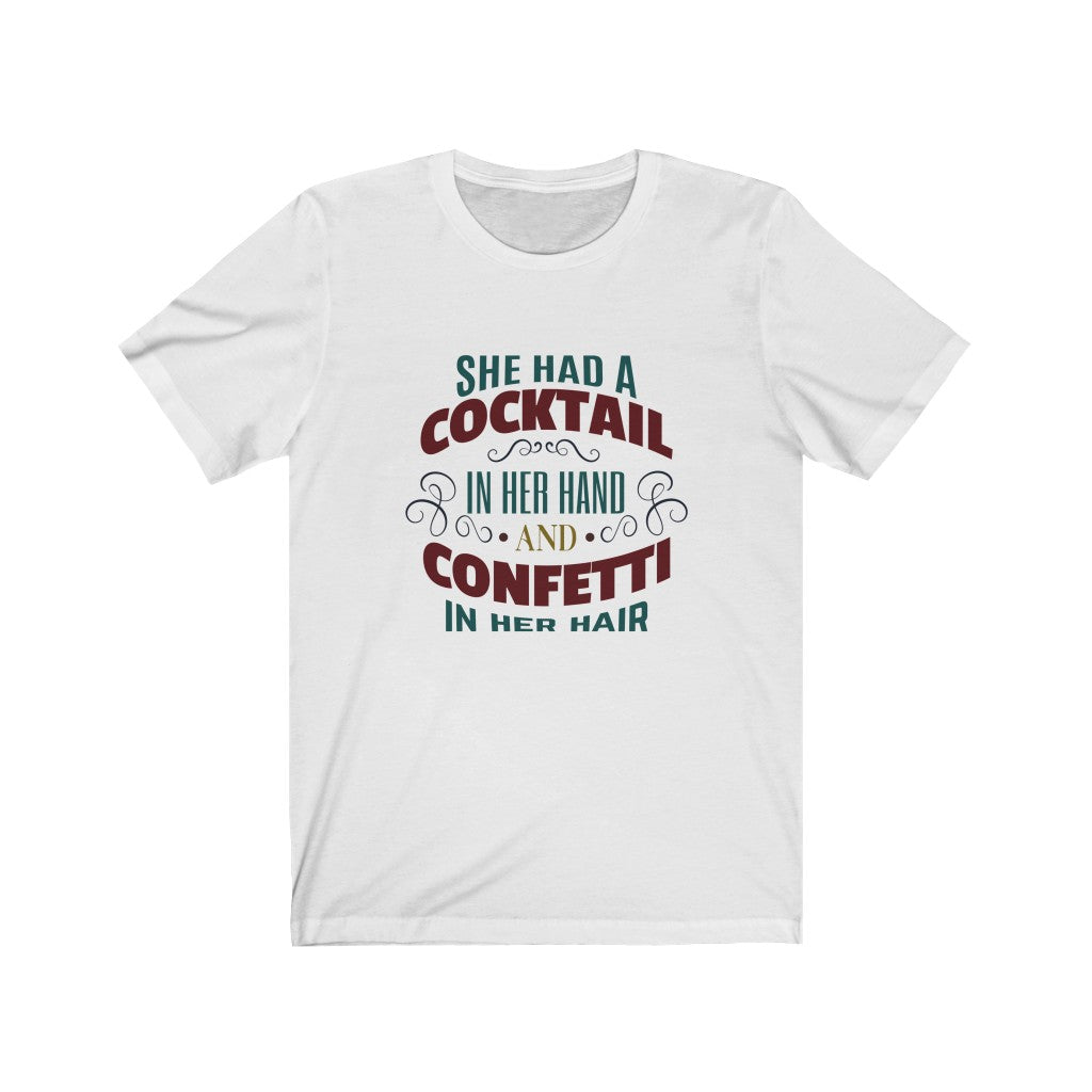 She Had A Cocktail in Her Hand and Confetti in Her Hair Unisex Jersey Short Sleeve Tee