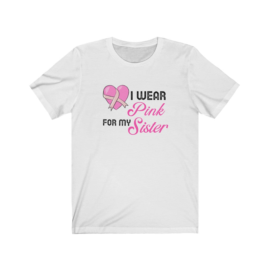 I Wear Pink for My Sister Breast Cancer Awareness Unisex Jersey Short Sleeve Tee