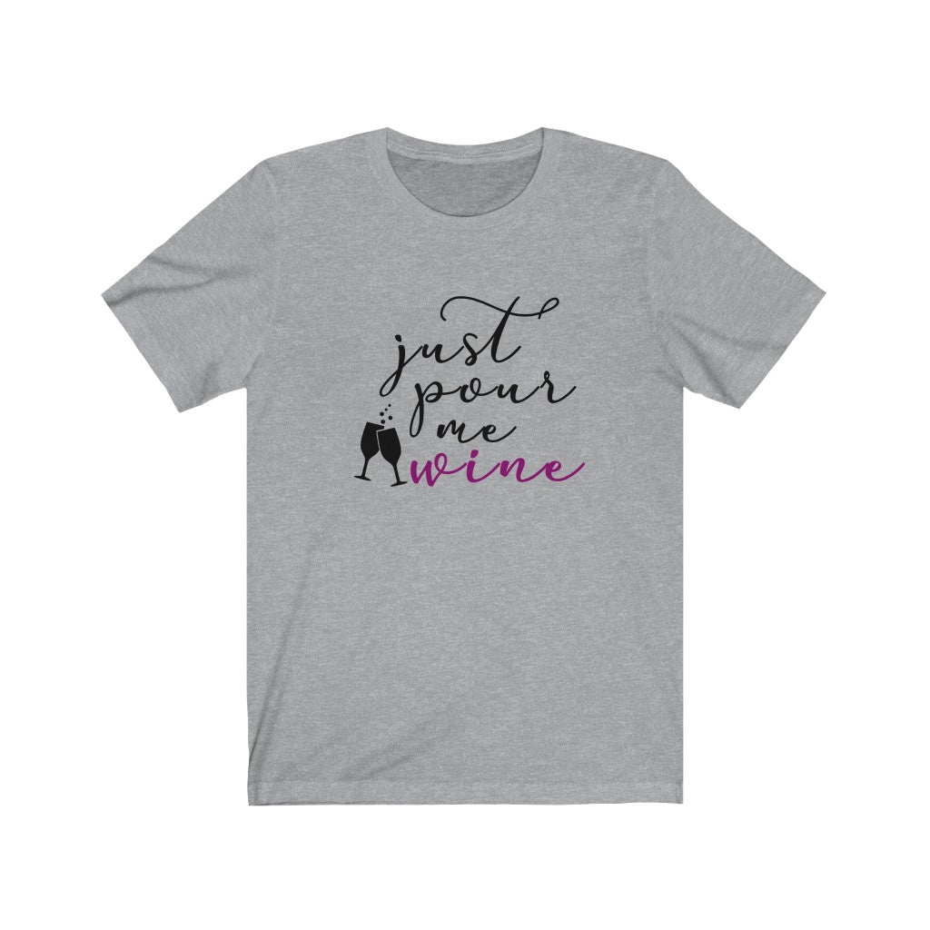Just Pour Me Wine Unisex Jersey Short Sleeve Tee
