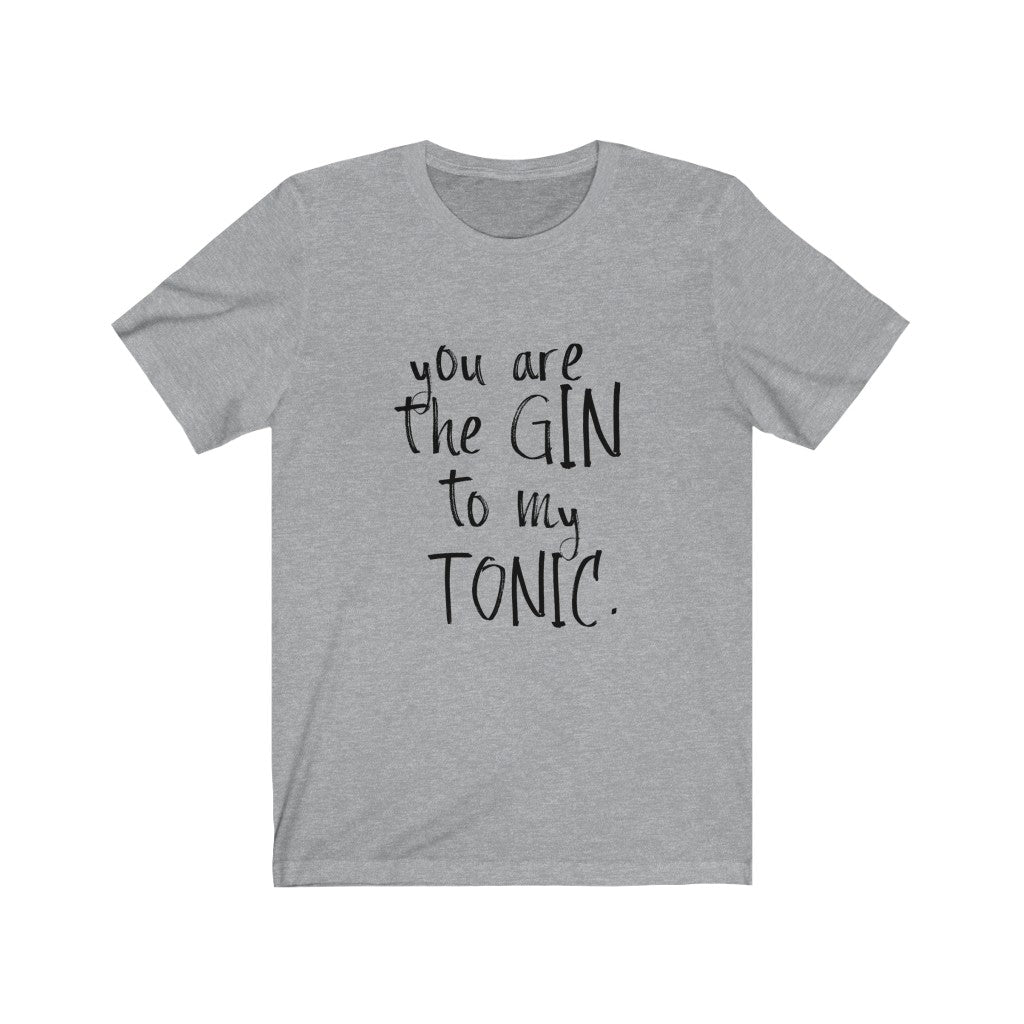You Are The Gin To My Tonic Unisex Jersey Short Sleeve Tee