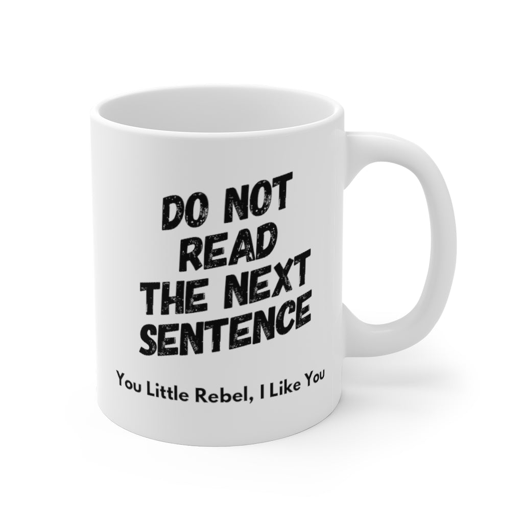 Do Not Read the Next Sentence You Little Rebel I Like You Funny Quotes Sayings Coffee Mug 11oz