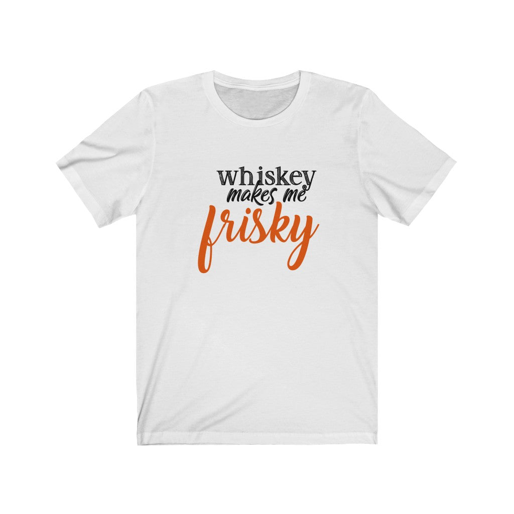 Whiskey Makes Me Frisky Unisex Jersey Short Sleeve Tee