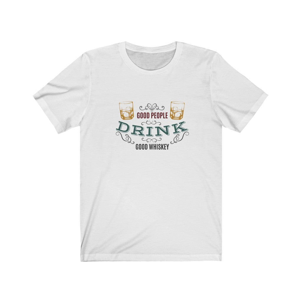 Good People Drink Good Whiskey Unisex Jersey Short Sleeve Tee