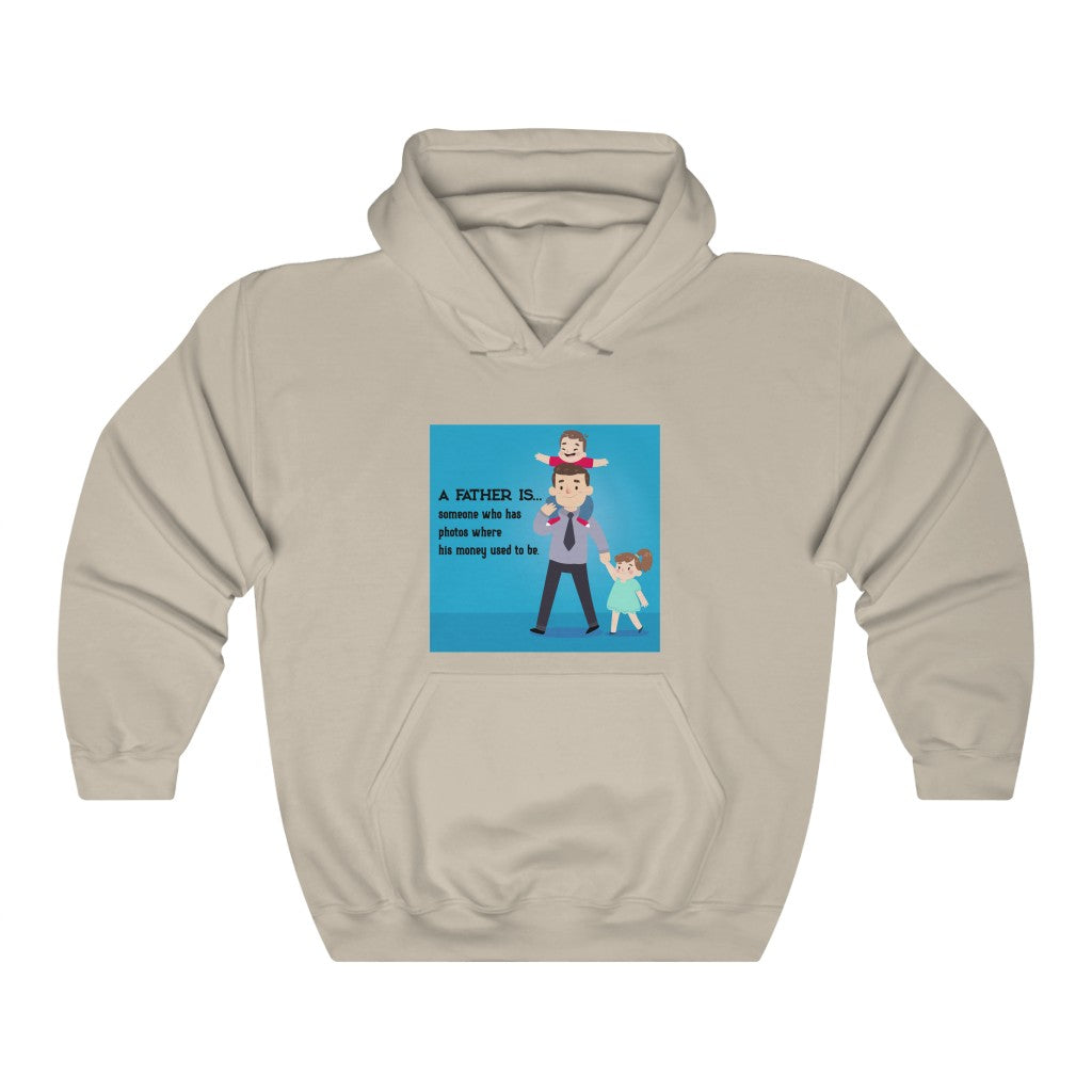 A FATHER IS... someone who has photos where his money used to be. Unisex Heavy Blend™ Hooded Sweatshirt