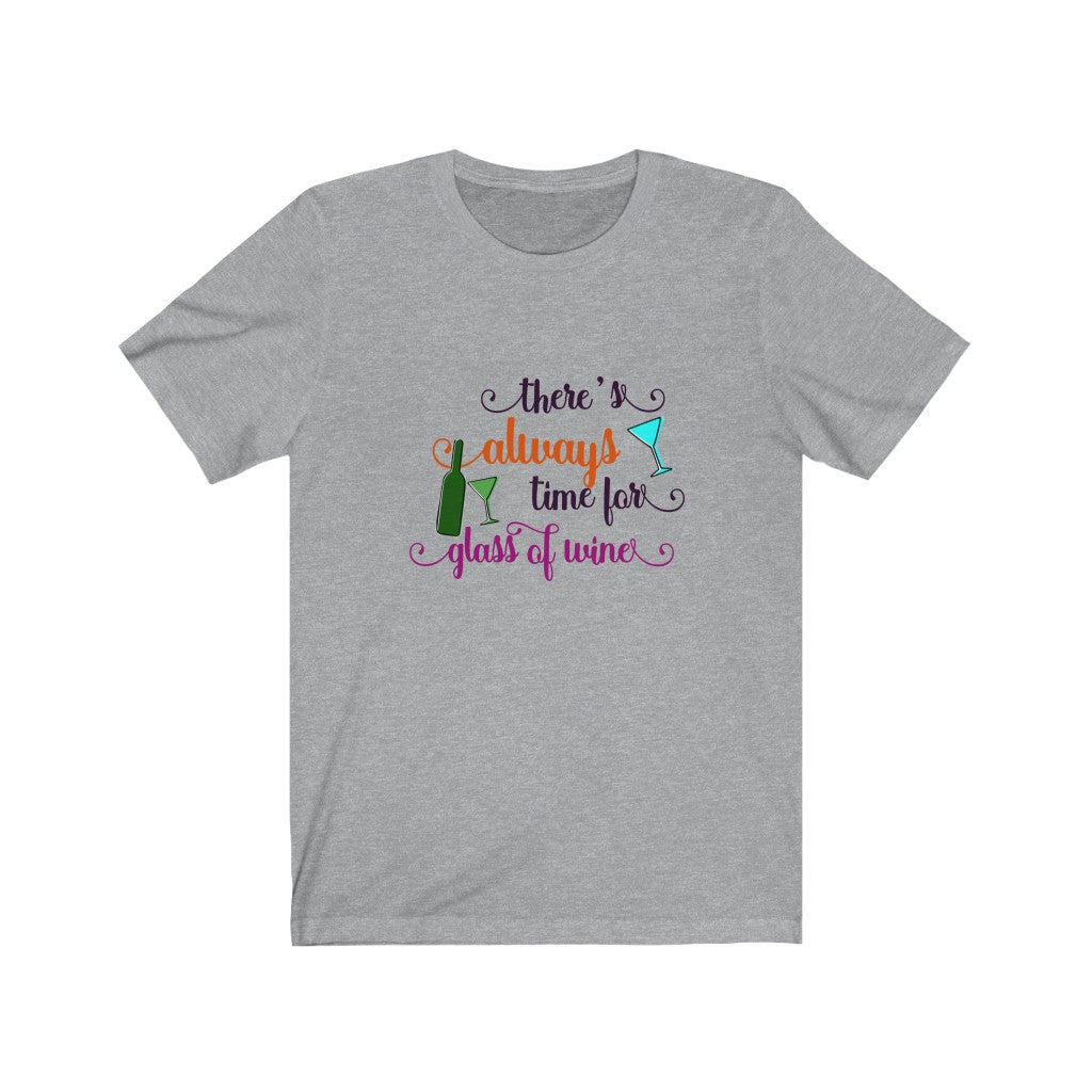 There's Always Time for a Glass of Wine Unisex Jersey Short Sleeve Tee