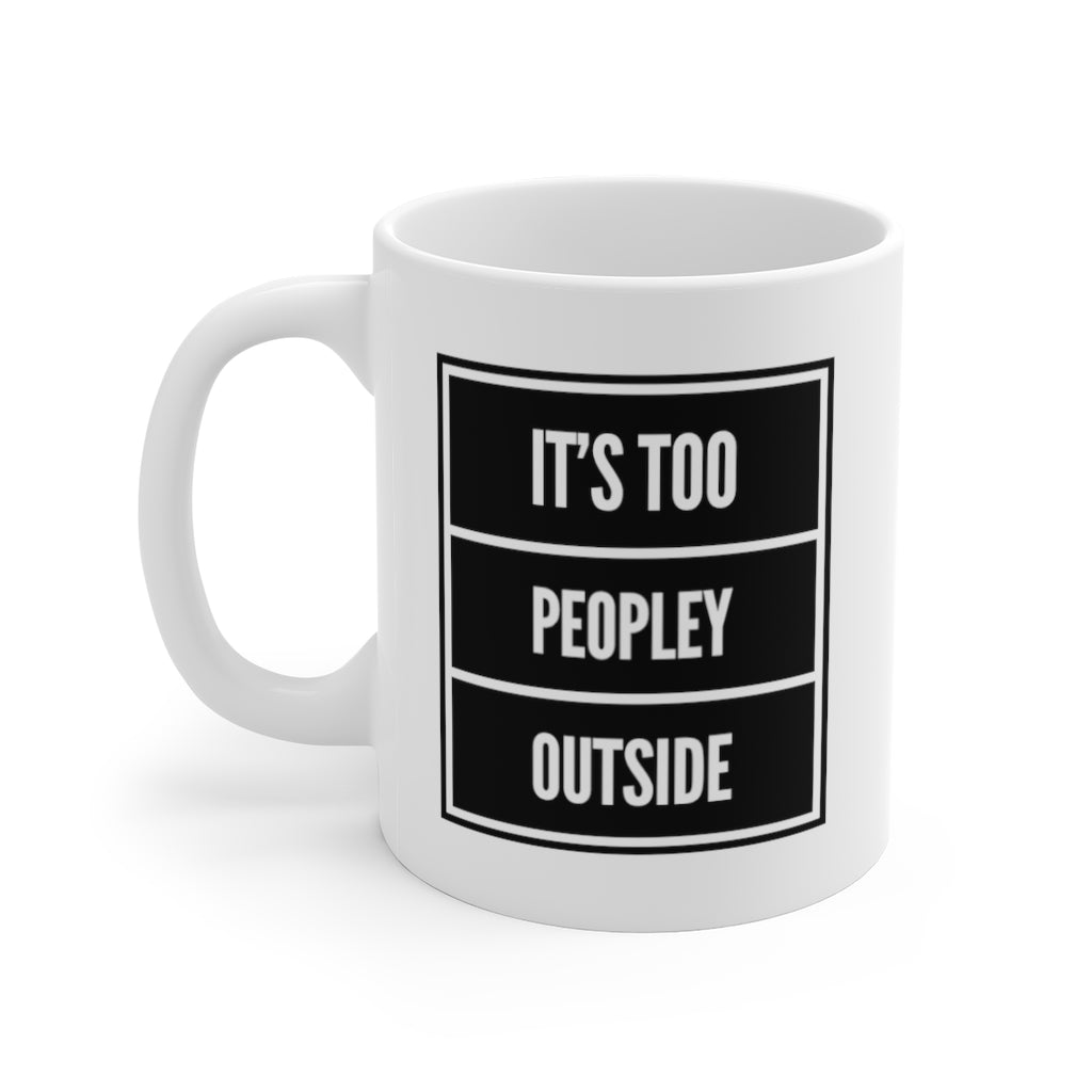 It's Too Peopley Outside Funny Quotes Sayings Coffee Mug 11 oz