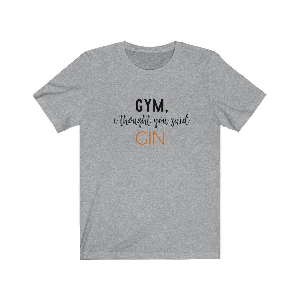 Gym, I Thought You Said Gin Unisex Jersey Short Sleeve Tee