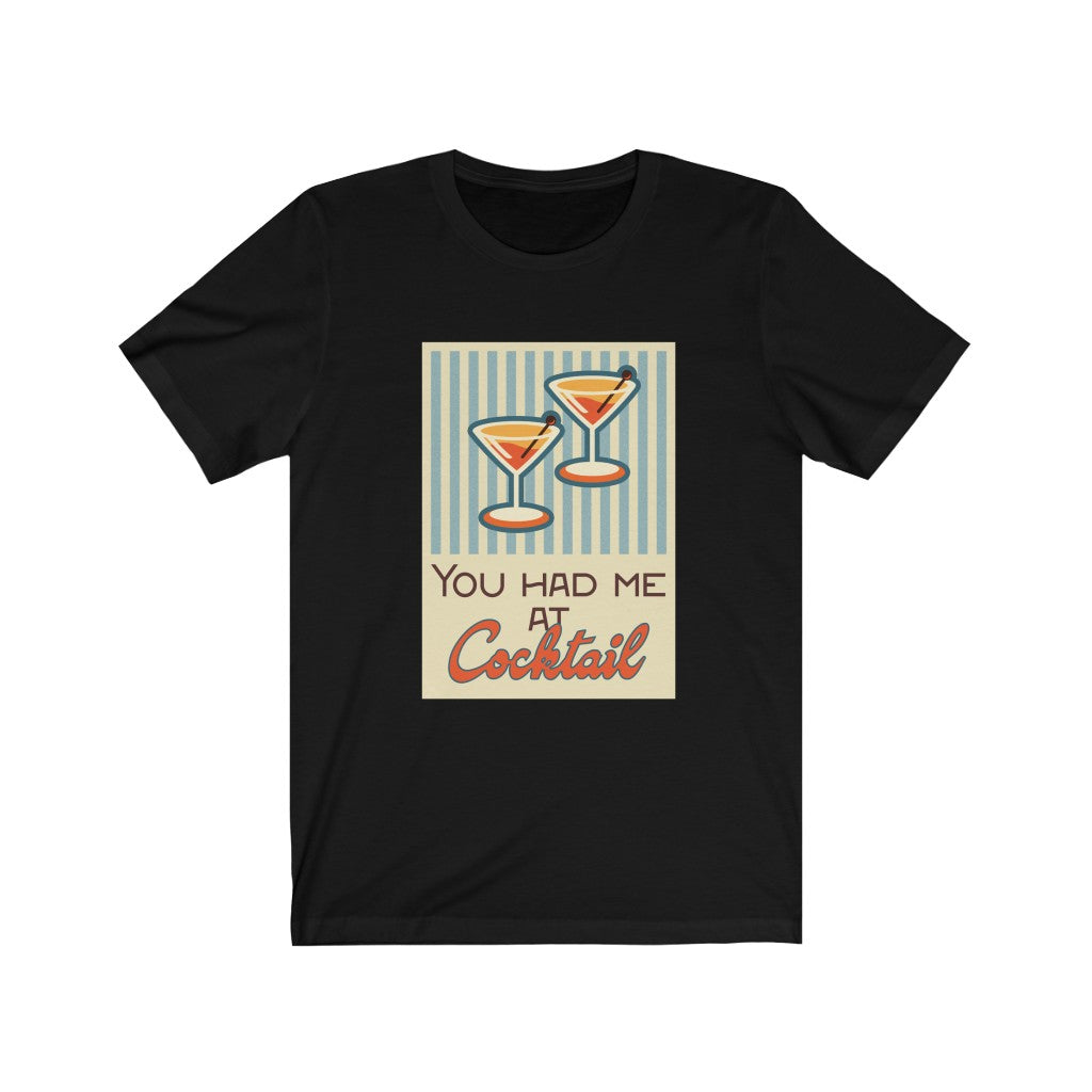 You Had Me at Cocktail Unisex Jersey Short Sleeve Tee