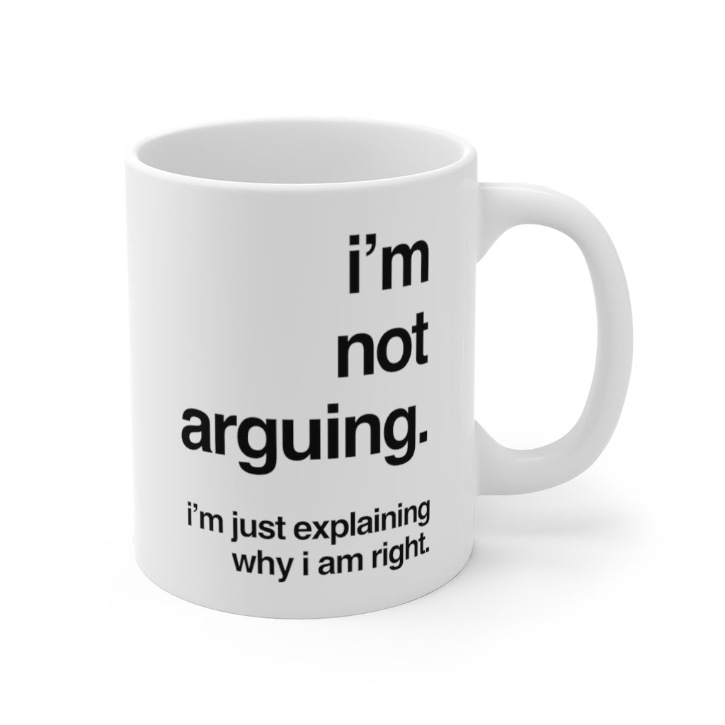 I'm Not Arguing I'm Just Explaining Why I Am Right Funny Quotes Sayings Coffee Mug 11oz