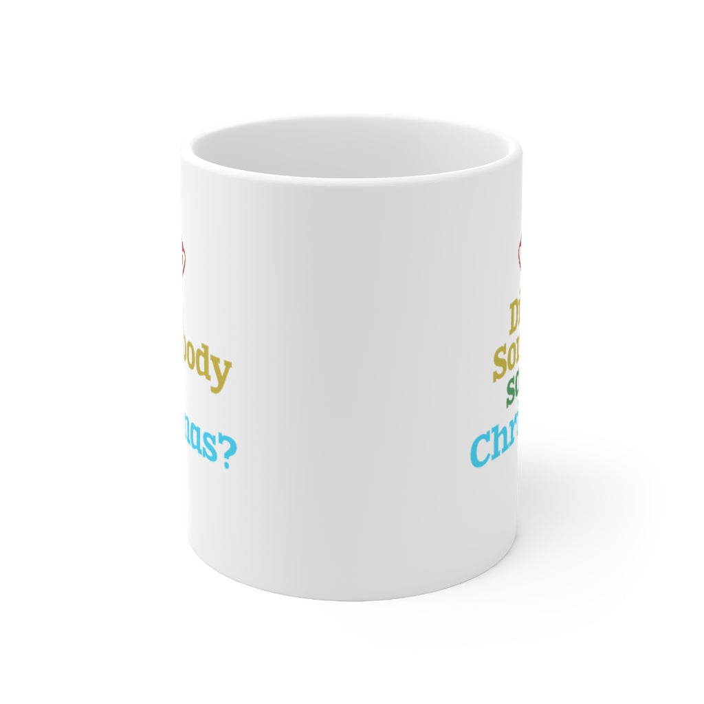 Did Somebody Say Christmas Holiday Mug 11oz