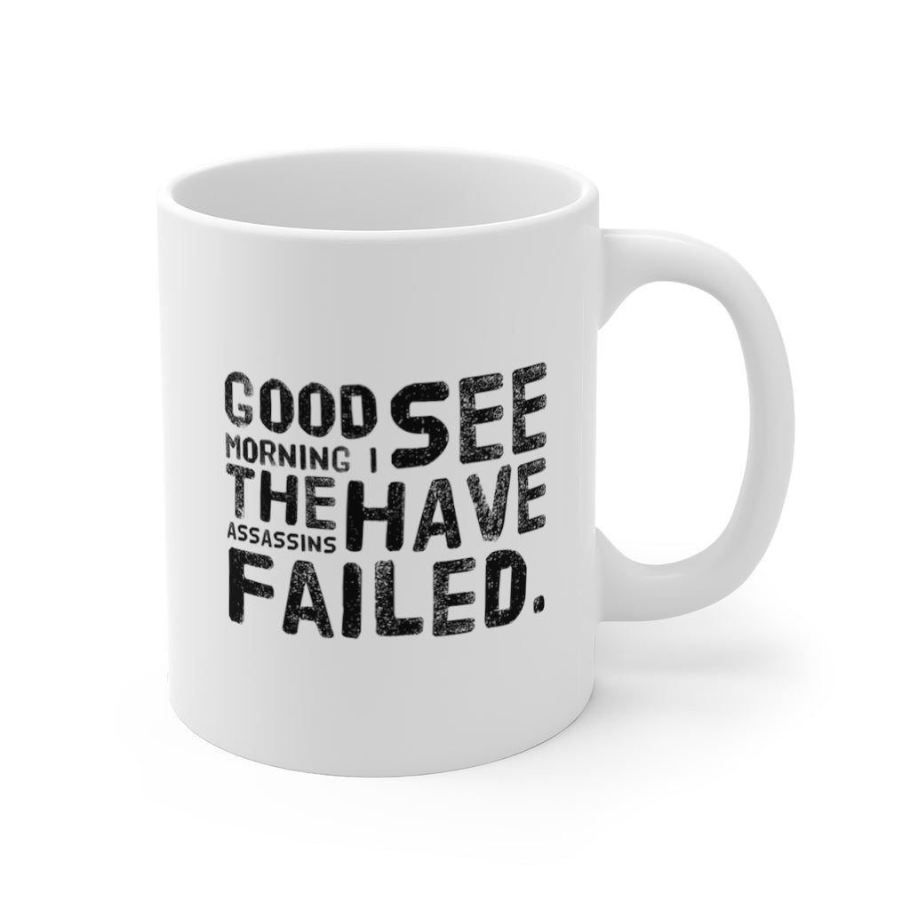 Good Morning I See the Assassins Have Failed Funny Quotes Mug 11oz