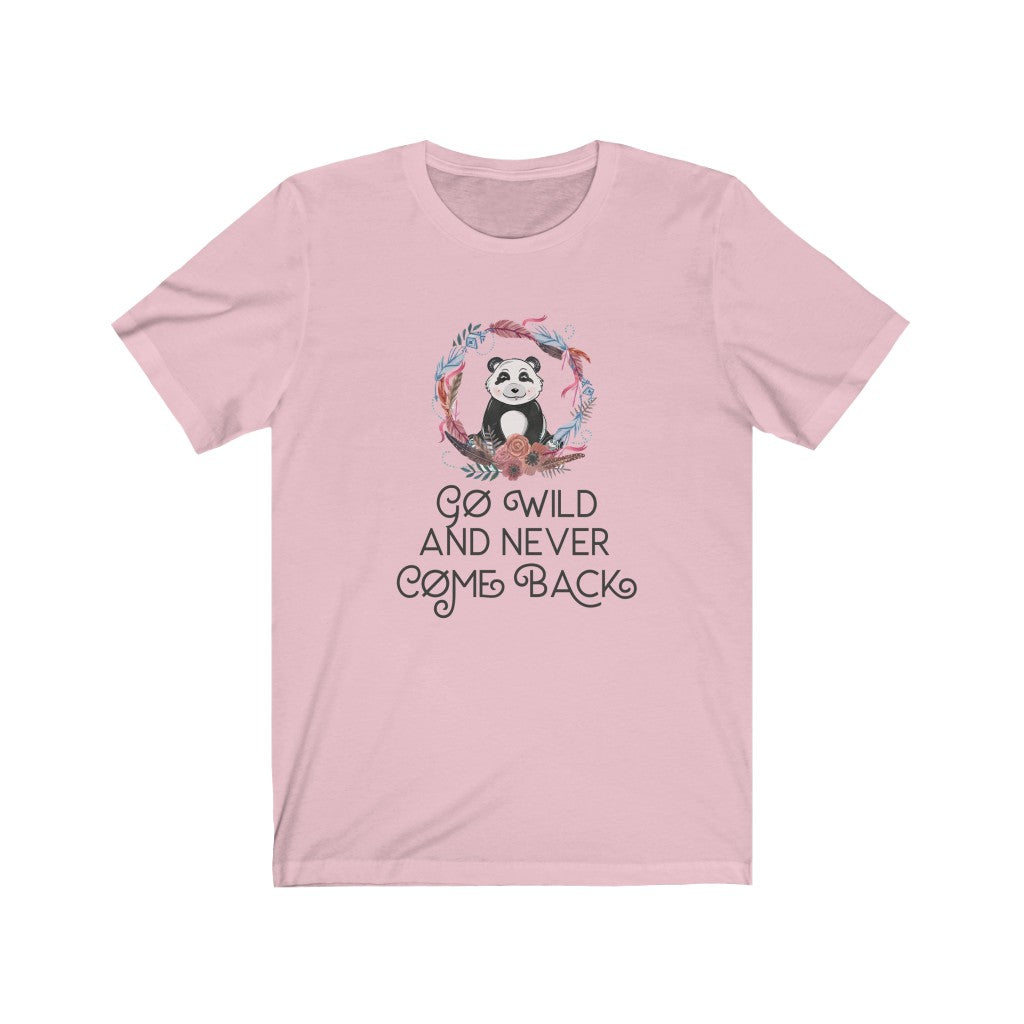 Go Wild and Never Come Back Unisex Jersey Short Sleeve Tee