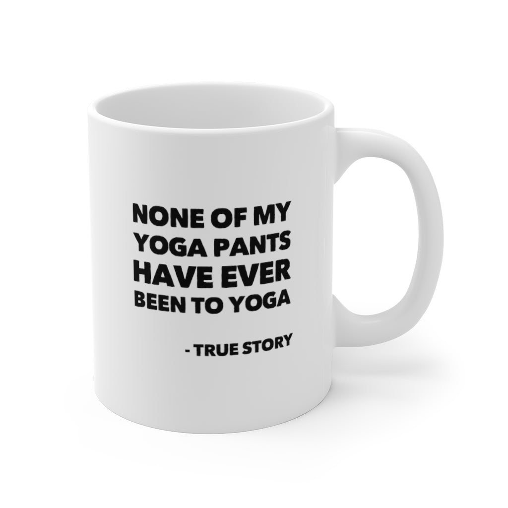 None of My Yoga Pants Have Ever Been To Yoga Funny Quotes Sayings Coffee Mug 11oz